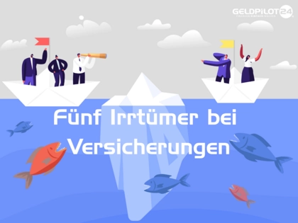 Fünf Irrtümer bei Versicherungen Fünf Irrtümer bei Versicherungen